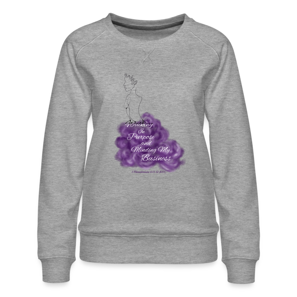 Walking In Purpose/Minding My Business Women’s Premium Sweatshirt - heather grey